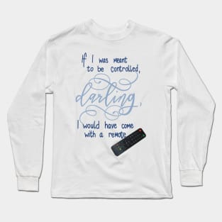 If I was meant to be controlled.... Long Sleeve T-Shirt